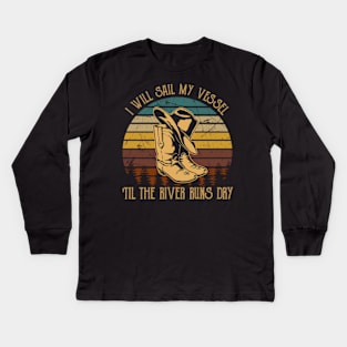 I Will Sail My Vessel 'til The River Runs Dry Cowboy Boots And Hat Kids Long Sleeve T-Shirt